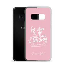 Load image into Gallery viewer, &quot;When I Am Weak, He Is Strong&quot; Samsung Cases