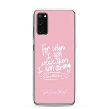 Load image into Gallery viewer, &quot;When I Am Weak, He Is Strong&quot; Samsung Cases