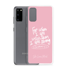 Load image into Gallery viewer, &quot;When I Am Weak, He Is Strong&quot; Samsung Cases