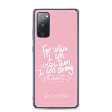 Load image into Gallery viewer, &quot;When I Am Weak, He Is Strong&quot; Samsung Cases