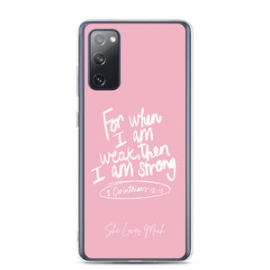 "When I Am Weak, He Is Strong" Samsung Cases