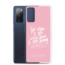 Load image into Gallery viewer, &quot;When I Am Weak, He Is Strong&quot; Samsung Cases