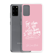 Load image into Gallery viewer, &quot;When I Am Weak, He Is Strong&quot; Samsung Cases