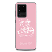 Load image into Gallery viewer, &quot;When I Am Weak, He Is Strong&quot; Samsung Cases