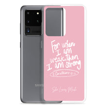 Load image into Gallery viewer, &quot;When I Am Weak, He Is Strong&quot; Samsung Cases