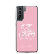 Load image into Gallery viewer, &quot;When I Am Weak, He Is Strong&quot; Samsung Cases