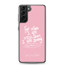 Load image into Gallery viewer, &quot;When I Am Weak, He Is Strong&quot; Samsung Cases