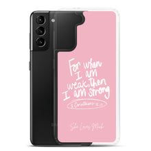 Load image into Gallery viewer, &quot;When I Am Weak, He Is Strong&quot; Samsung Cases