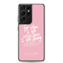 Load image into Gallery viewer, &quot;When I Am Weak, He Is Strong&quot; Samsung Cases