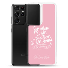 Load image into Gallery viewer, &quot;When I Am Weak, He Is Strong&quot; Samsung Cases