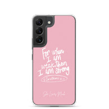 Load image into Gallery viewer, &quot;When I Am Weak, He Is Strong&quot; Samsung Cases