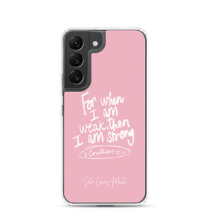 "When I Am Weak, He Is Strong" Samsung Cases