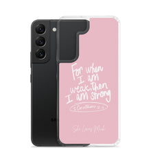 Load image into Gallery viewer, &quot;When I Am Weak, He Is Strong&quot; Samsung Cases