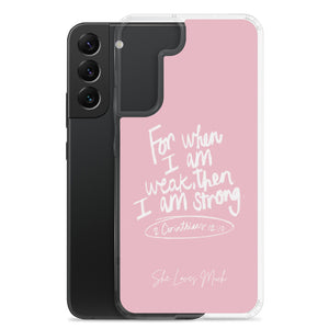 "When I Am Weak, He Is Strong" Samsung Cases