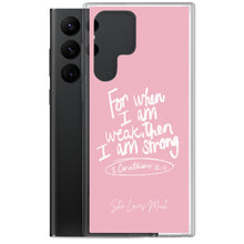 Load image into Gallery viewer, &quot;When I Am Weak, He Is Strong&quot; Samsung Cases