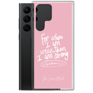 "When I Am Weak, He Is Strong" Samsung Cases